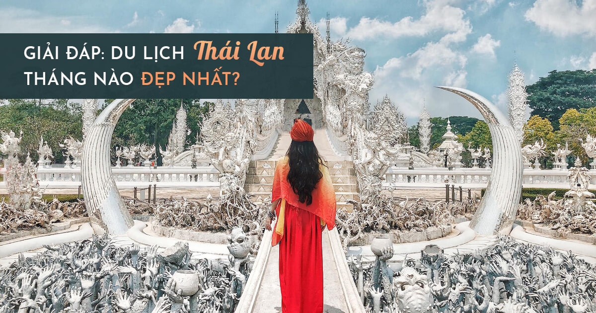 [GIẢI ĐÁP] Du lịch Thái Lan tháng nào đẹp nhất và rẻ nhất?